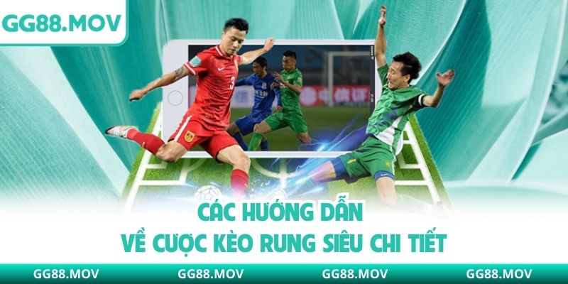 Các hướng dẫn về cược kèo rung siêu chi tiết
