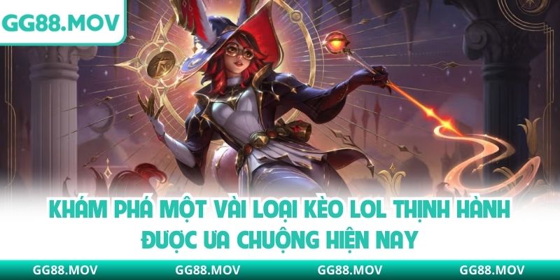 Khám phá một vài loại kèo LOL thịnh hành được ưa chuộng hiện nay